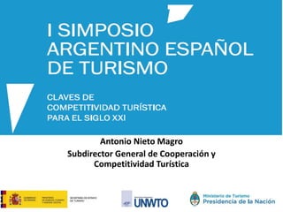 Antonio Nieto Magro
Subdirector General de Cooperación y
Competitividad Turística
 