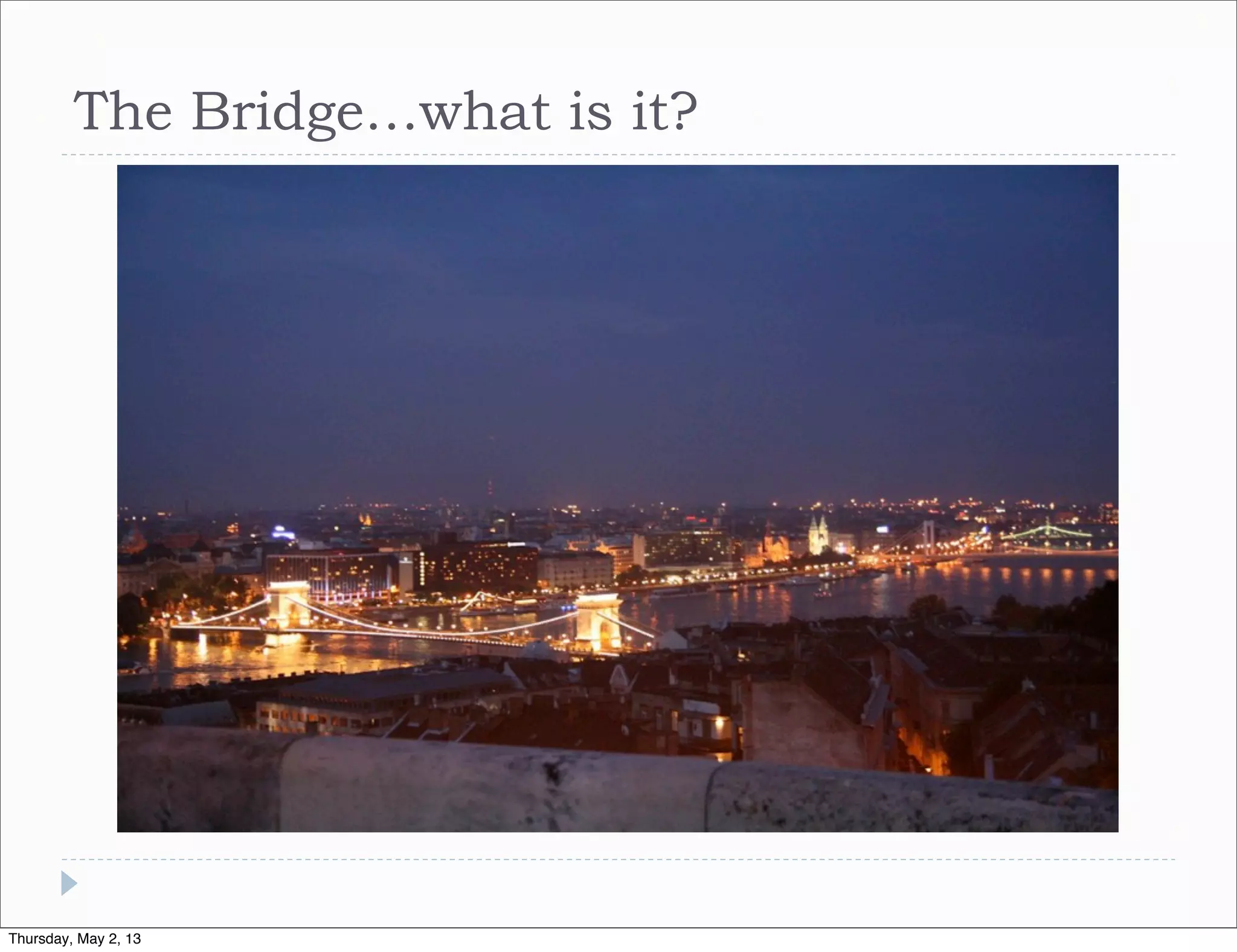 The Bridge…what is it?

Thursday, May 2, 13

 
