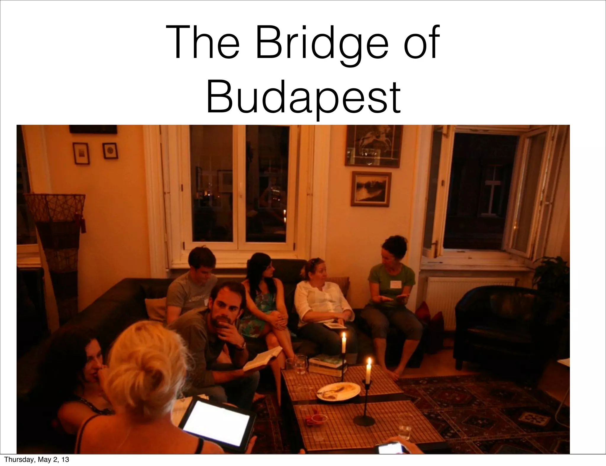 The Bridge of
Budapest

Thursday, May 2, 13

 
