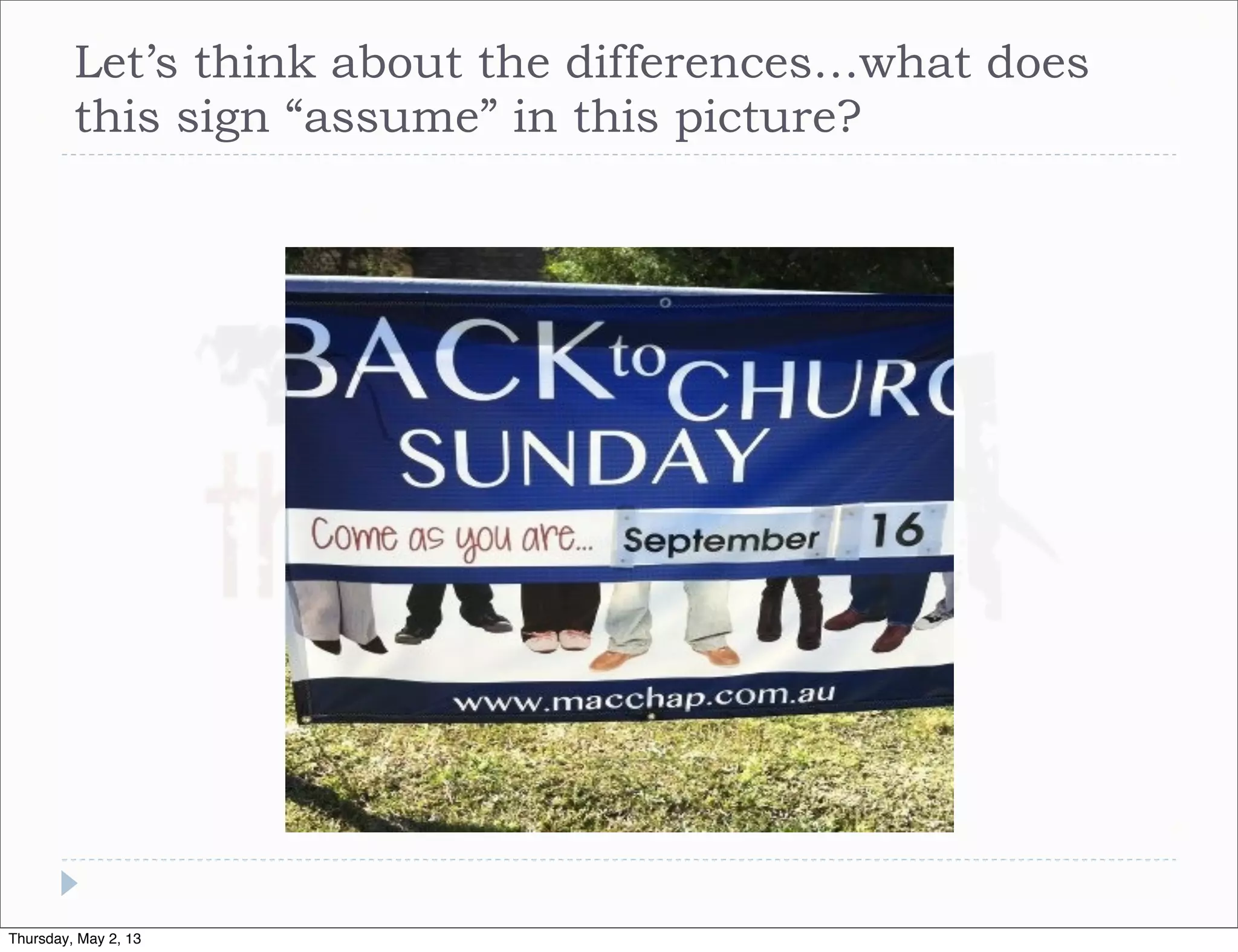 Let’s think about the differences…what does
this sign “assume” in this picture?

Thursday, May 2, 13

 