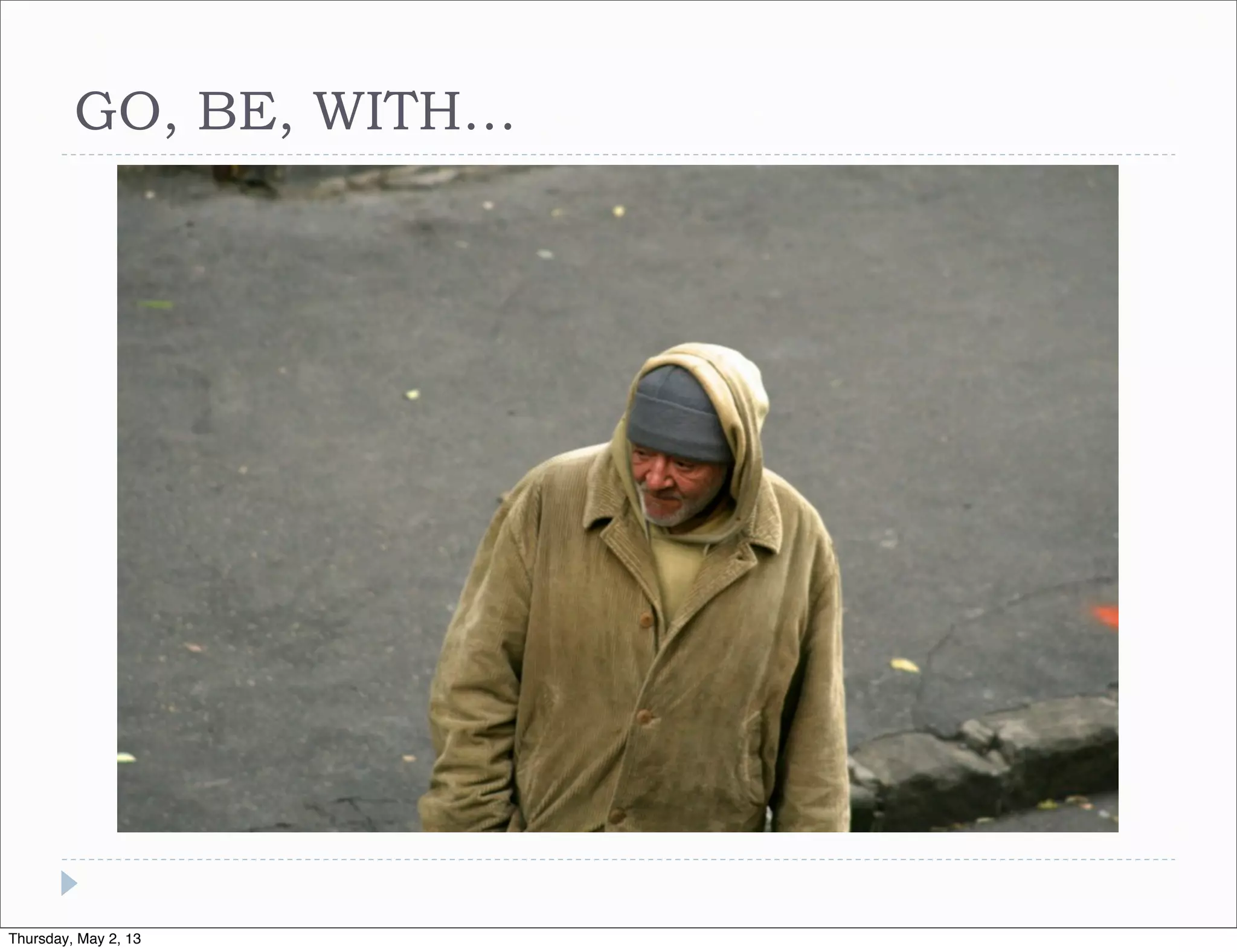 GO, BE, WITH…

Thursday, May 2, 13

 