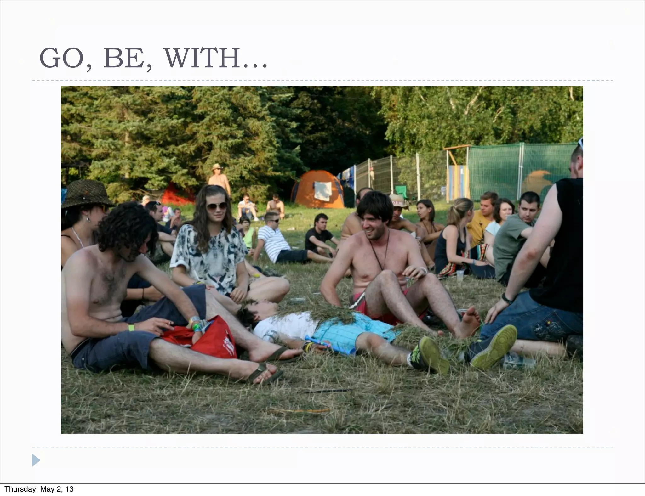 GO, BE, WITH…

Thursday, May 2, 13

 