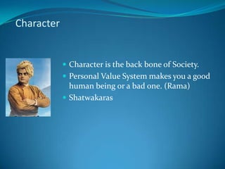 Character


             Character is the back bone of Society.
             Personal Value System makes you a good
              human being or a bad one. (Rama)
             Shatwakaras
 