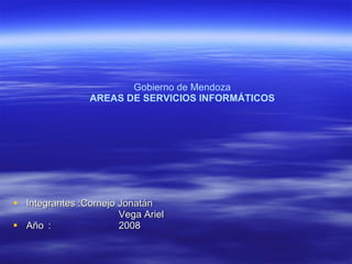 Gobierno de Mendoza   AREAS DE SERVICIOS INFORMÁTICOS   ,[object Object],[object Object],[object Object]