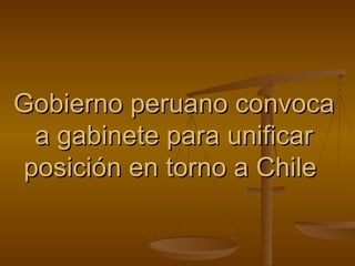 Gobierno peruano convoca a gabinete para unificar posición en torno a Chile  
