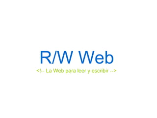<!-- La Web para leer y escribir --> R/W Web 
