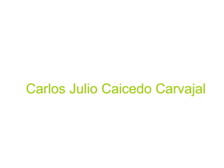 Carlos Julio Caicedo Carvajal 