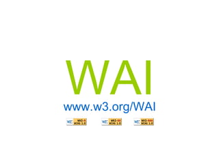 WAI www.w3.org/WAI 