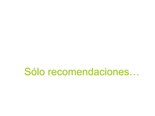 Sólo recomendaciones… 