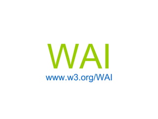 WAI www.w3.org/WAI 