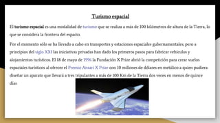 Turismo espacial
El turismo espacial es una modalidad de turismo que se realiza a más de 100 kilómetros de altura de la Ti...