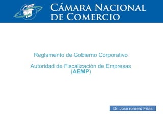 Reglamento de Gobierno Corporativo
Autoridad de Fiscalización de Empresas
(AEMP)
Dr. Jose Romero Frías
 