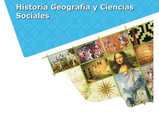 Historia Geografía y CienciasHistoria Geografía y Ciencias
SocialesSociales
 