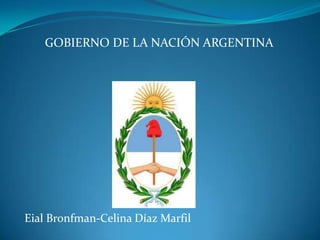 GOBIERNO DE LA NACIÓN ARGENTINA

Eial Bronfman-Celina Díaz Marfil

 