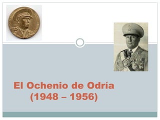 El Ochenio de Odría
(1948 – 1956)
 