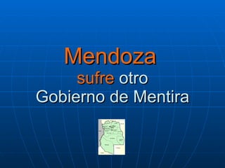 Mendoza   sufre  otro Gobierno de Mentira 