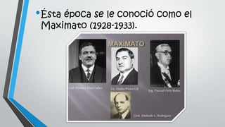 •Ésta época se le conoció como el
Maximato (1928-1933).
 