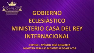 EXPONE : APÒSTOL JOSÈ GONZÀLEZ
MINISTRO PARA LAS MISIONES GLOBALES CDR
 