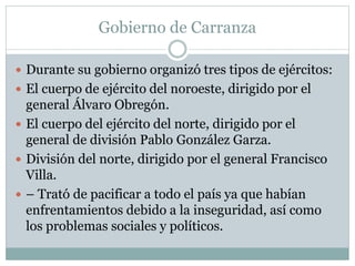 Gobierno de Carranza
 Sin embargo, la Convención de Aguascalientes que
estaba formada por diferentes partidos y políticos...