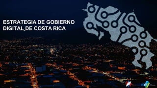ESTRATEGIA DE GOBIERNO
DIGITAL DE COSTA RICA
 