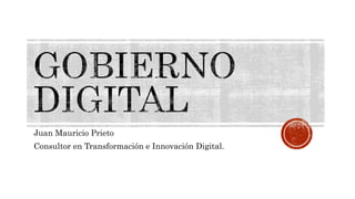Juan Mauricio Prieto
Consultor en Transformación e Innovación Digital.
 