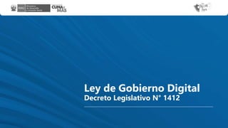 Ley de Gobierno Digital
Decreto Legislativo N° 1412
 