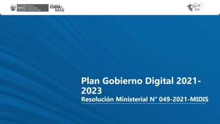 Plan Gobierno Digital 2021-
2023
Resolución Ministerial N° 049-2021-MIDIS
 