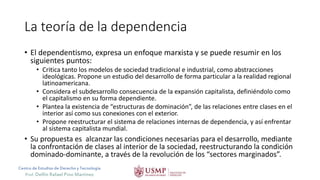 Centro de Estudios de Derecho y Tecnología
Prof. Delfín Rafael Pino Martínez
La teoría de la dependencia
• El dependentism...