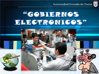 Universidad Privada de Tacna “GOBIERNOS ELECTRONICOS” 