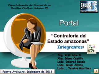 Especialización de Control de la
Gestión Pública. Cohorte 14

Puerto Ayacucho, Diciembre de 2013

 
