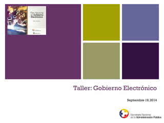 Taller: Gobierno Electrónico
Septiembre 19, 2014
 