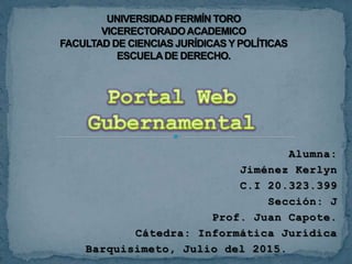 Alumna:
Jiménez Kerlyn
C.I 20.323.399
Sección: J
Prof. Juan Capote.
Cátedra: Informática Jurídica
Barquisimeto, Julio del 2015.
 