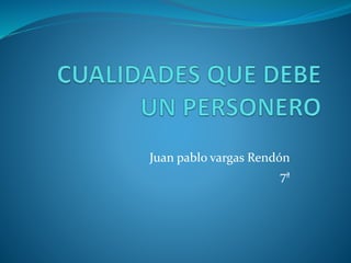 Juan pablo vargas Rendón
7ª
 