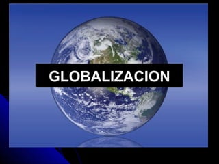 GLOBALIZACION
 