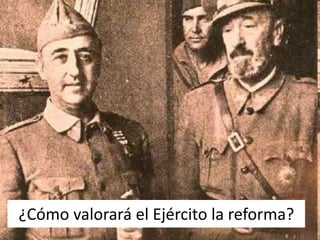 ¿Cómo valorará el Ejército la reforma?
 