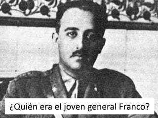 ¿Quién era el joven general Franco?
 