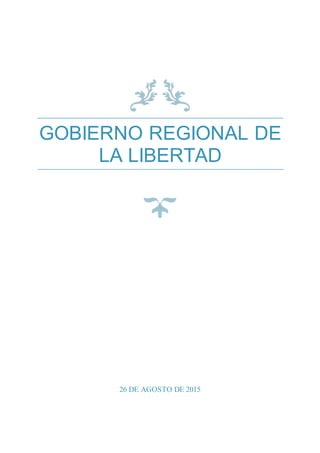 GOBIERNO REGIONAL DE
LA LIBERTAD
26 DE AGOSTO DE 2015
 