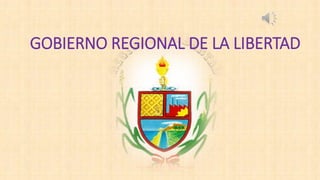 GOBIERNO REGIONAL DE LA LIBERTAD
 