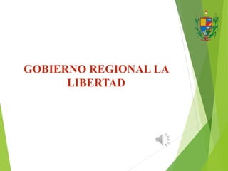 GOBIERNO REGIONAL LA
LIBERTAD
 