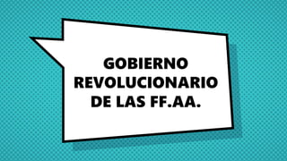 GOBIERNO
REVOLUCIONARIO
DE LAS FF.AA.
 
