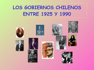 LOS GOBIERNOS CHILENOS ENTRE 1925 Y 1990 