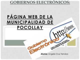 PÁGINA WEB DE LA
MUNICIPALIDAD DE
POCOLLAY
GOBIERNOS ELECTRÓNICOS:
Aluma: Angela Cruz Terroba
 