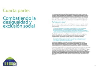Esimportanteclaricarquelasmonedascomunitariasporsísolasnopuedensolucionar
desigualdadessociales,económicasypolíticasexistentesenlasociedad.Estassoncuestiones
estructuralesquerequierencambiosestructurales.Sinembargo,lasmonedasbiendiseñadas
ofrecenunaherramientaúnicaparaenfrentarseaalgunosefectosycausasdelaexclusiónsocial.
IImplicarseentrabajovoluntarioofrecemuchosbeneciosparalaspersonassocialmenteexcluidasy
económicamentemarginadas:unaoportunidadparacrearnuevasrelaciones,nuevostalentosy
darsecuentadelvalordeunomismo.Eltrabajoenestetipodeproyectostambiénsuponeun
ampliovalorparaelrestodelacomunidad,movilizando"eltalentoycapacidades"delosresidentes
locales.Porejemplo,lassesionesparaconseguircréditospermitenalospeluqueroscualicados
peroenparo,porunladonoperderpráctica,yporotrosocializar.Deestamanera,lastransacciones
enmonedapuedencatalizaractividadesposteriores,yaquelaspersonasbuscannuevasformasde
ganarygastarlamonedaycganarygastarlamonedaycrearnuevasrelacionesconlosservicioslocales,tantopúblicoscomo
privados.
"(LosCréditosdeTiempo)meabrieronlosojos.Debidoamidislexianuncapensé
quepudierahaceralgodistintoacuidaramisniños,peroatravésdelproyecto
ganéconanzaenmímismaymejorémivida".
CherylHughesganóporprimeravezCréditosdetiempoSpiceparticipandoenproyectos
comunitarios,implicandoatodasufamiliaenganarlosucienteparaunviaje.Participando
enestasactividadesCherylpuedocrearnuevasrelacionesyconoceramásgentedesu
localidad.Después,creóellamismaungrupo:MadresdelaComunidad.Cheryldice:
"LacosamásinteresantedeloscréditosdetiempoSpiceeslagrandiversidadde
opcionesqueofrecen.Sepuedenutilizarenescuelas,enserviciossociales,
fortaleciendolasrelacionescomunitariasyfomentandolascapacidadesdelagente.
Puedenfuncionarenorganizacionesgrandesypequeñas.Permitenrealmentemejorar
nuestrasintervenciones".ClaireMattison,AyuntamientodeLancashire
Laexclusióndeciertosgruposdelavidasocialdebilitalasrelacionescomunitarias.Lasmonedas
diseñadasespecialmenteparaeste npuedenserutilizadasparadinamizareltejidosocialy
asegurarquetodoslosgruposdepersonastenganlasmismasposibilidadesdeimplicarsea
nivelcomunitario.
Participaciónsocial
Loscostesdiariosdelvoluntariadoodelasactividadesdeocionosontenidasencuentacon
frecuencia.Ademásdelosgastosmásimportantesdeloshogarescomoelalquiler,lasfacturaso
elpagodelahipoteca,existenotroscomoeltransporteoelpagodepersonasquecuidenalos
hijos,quemenudonopermitenalaspersonasdebajosingresosparticiparenotrasactividades.
Hacervoluntariadoenuncolegiooayudarencomedoressocialesamenudoimplicatiempoy
dineroquenotodoelmundotiene.Lasmonedascomunitariaspuedenayudarasuperarestas
desigualdadesdetiempolibreydinero,redistribuyendorecursosdemaneramásequitativa.
Cuartaparte:
Combatiendola
desigualdady
exclusiónsocial
 
