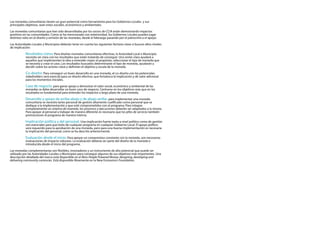 LasmonedascomunitariastienenungranpotencialcomoherramientaparalosGobiernosLocalesysus
principalesobjetivos,seanestossociales,económicosyambientales.
LasmonedascomunitariasquehansidodesarrolladasporlossociosdeCCIAestándemostrandoimpactos
positivosenlascomunidades.Comosehamencionadoconanterioridad,losGobiernosLocalespuedenjugar
distintosroleseneldiseñoyemisióndelasmonedas,desdeelliderazgopasandoporelpatrociniooelapoyo.
LasAutoridadesLocalesyMunicipiosdeberántenerencuentalossiguientesfactoresclavesibuscanaltosniveles
deimplicación:
RResultadosclaros:Paradiseñarmonedascomunitariasefectivas,laAutoridadLocaloMunicipio
necesitaserclaraconlosresultadosqueestántratandodeconseguir.Unavisiónclaraayudaráa
aquellosqueimplementenlaideaaentendermejorelpropósito,seleccionareltipodemonedaque
senecesitaycrearelcaso.Losresultadosbuscadosdeterminaráneltipodemoneda,ayudarána
decidirsobrelosactoresclaveydeniránelobjetivoyescaladelamoneda.
CCo-diseño:Paraconseguirunbuendesarrolloenunamoneda,elco-diseñoconlospotenciales
stakeholdersseráesencialparaundiseñoefectivo,quefortalezcalaimplicaciónydévaloradicional
paralosmomentosiniciales.
Casodenegocio:paraganarapoyoydemostrarelvalorsocial,económicoyambientaldelas
monedassedebedesarrollarunbuencasodenegocio.Centrarseenlosobjetivosmásqueenlos
resultadosesfundamentalparaentenderlosimpactosalargoplazodeunamoneda.
DDesarrolloyapoyodearriba-abajoydeabajo-arriba:paraimplementarunamoneda
comunitariasenecesitatantopersonaldegestiónaltamentecualicadocomopersonalquese
dediquealaimplementaciónyqueestécomprometidosconelprograma.Paraintegrar
completamenteunsistemademoneda,losprocesosyejecucionesdeberánseradaptadosalamisma.
Paraapoyaralpersonalatrabajardemaneradiferenteesnecesarioquelosjefesdeserviciotambién
promocionenelprogramademanerainterna.
IImplicaciónpolíticaydelpersonal:Unaimplicaciónfuertetantoanivelpolíticocomodegestión
sonesencialesparaqueéxitodecualquierprogramaencualquierGobiernoLocal.Elapoyopolítico
serárequeridoparalaaprobacióndeunamoneda,peroparaunabuenaimplementaciónesnecesaria
laimplicacióndelpersonal,comosehadescritoanteriormente.
Evaluacióndesdeelinicio:Paraapoyaruncompromisoconstanteconlamoneda,sonnecesarias
evaluacionesdeimpactorobustas.Laevaluacióndeberíaserpartedeldiseñodelamonedae
introducidadesdeeliniciodelprograma.
LasmonedasLasmonedascomplementariasson exibles,innovadoresyuninstrumentodealtopotencialquepuedeser
utilizadoporlasAutoridadesLocalesyMunicipiosparaconseguiralgunosdesusobjetivosmásimportantes.Una
descripcióndetalladadelmarcoestádisponibleenellibroPeoplePoweredMoney:designing,developingand
deliveringcommunitycurrencies.EstádisponiblelibrementeenlaNewEconomicsFoundation.
 