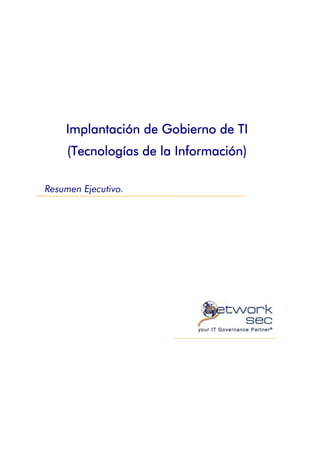 Implantación de Gobierno de TI
(Tecnologías de la Información)
Resumen Ejecutivo.
 