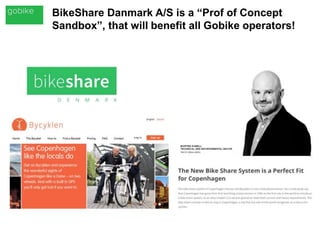 BikeShare Danmark A/S is a “Prof of Concept
Sandbox”, that will benefit all Gobike operators!
 