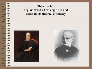 Objective is to
explain what a heat engine is, and
compute its thermal efficiency
 