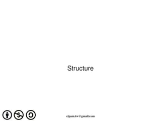 Structure




elpam.tw@gmail.com
 