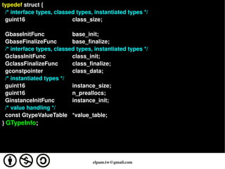 typedef struct {
  /* interface types, classed types, instantiated types */
  guint16                   class_size;
  
  G...