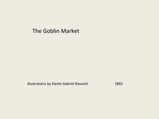 The Goblin Market illustrations by Dante Gabriel Rossetti  1865 